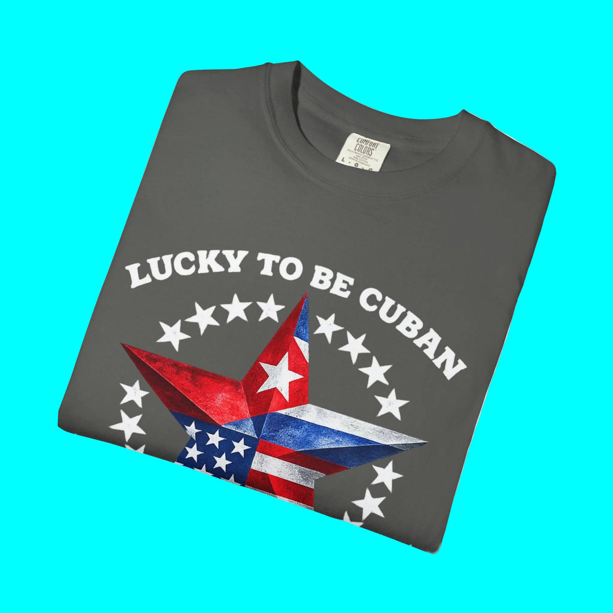 Lucky To Be Cuban, Proud To Be American T-shirt | Cuba USA Funny Latino Tees | Heavyweight Cotton