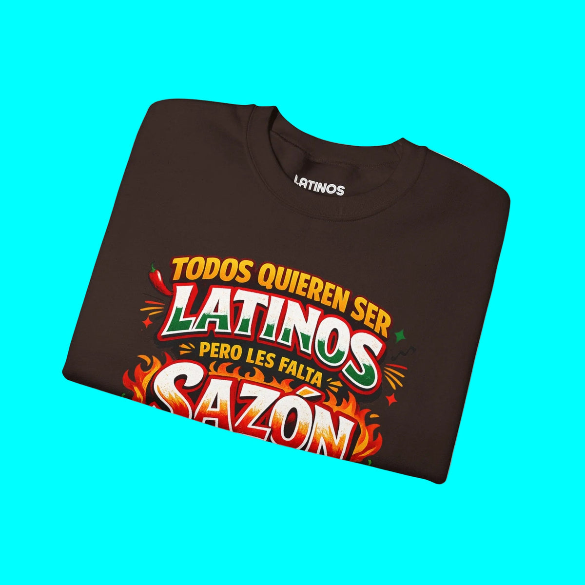 TODOS QUIEREN SER LATINOS PERO LES FALTA SAZÓN Comfy Fleece-Lined Crewneck Sweatshirt | Funny Latino Pride Phrase