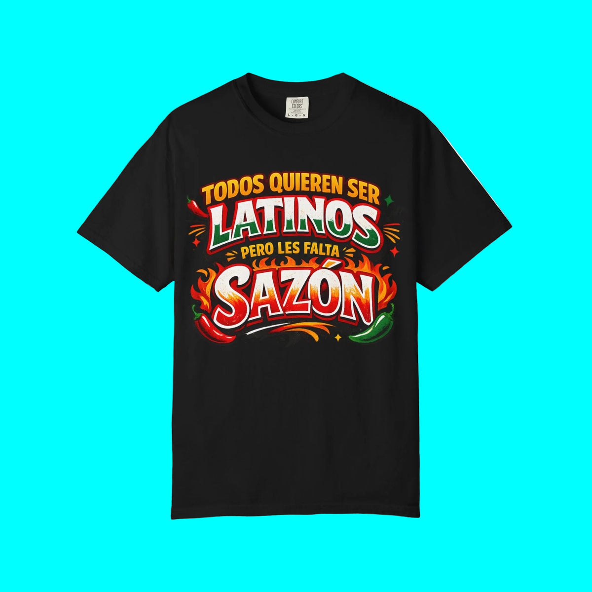 TODOS QUIEREN SER LATINOS PERO LES FALTA SAZÓN T-shirt | Funny Latino Pride Phrase | Heavyweight Cotton