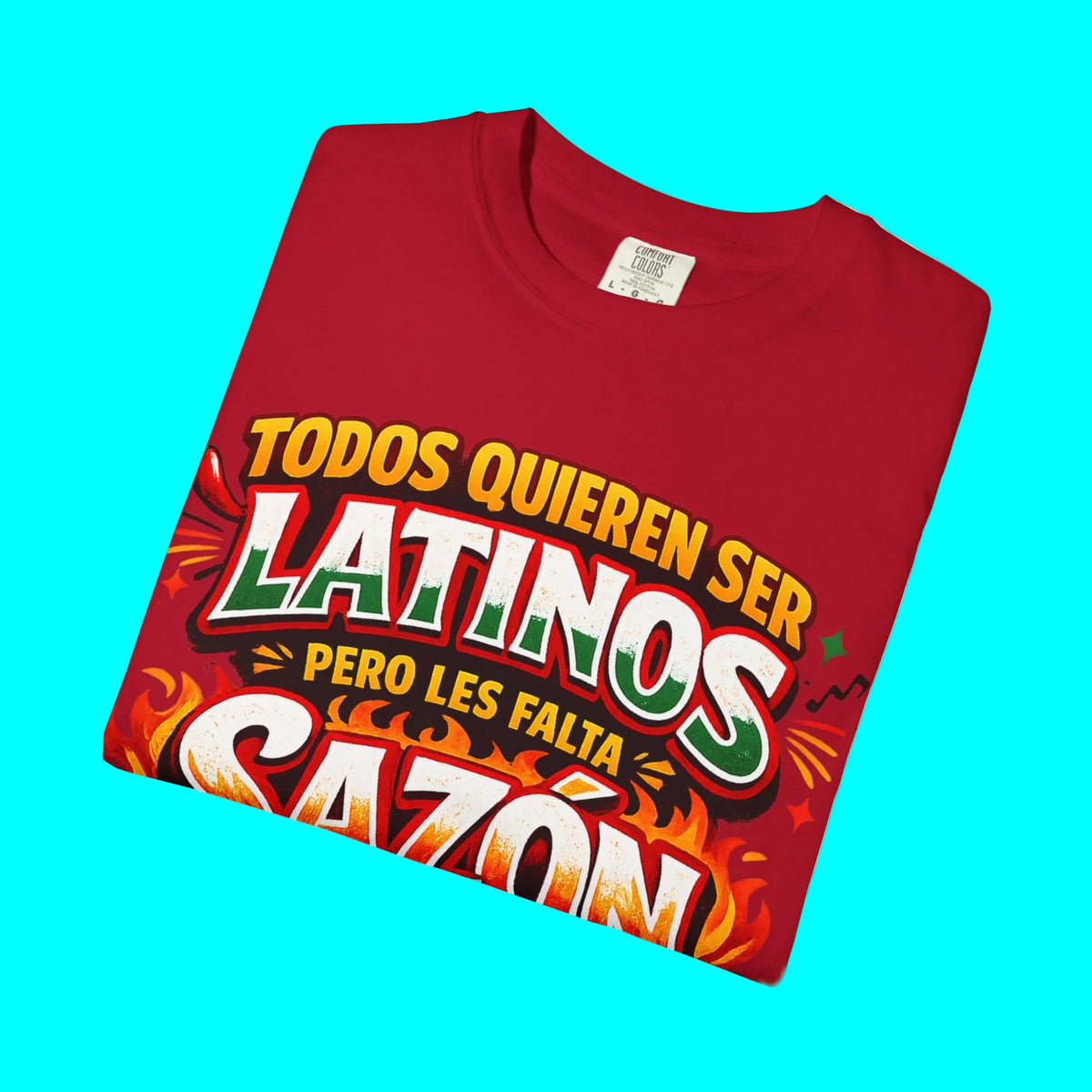 TODOS QUIEREN SER LATINOS PERO LES FALTA SAZÓN T-shirt | Funny Latino Pride Phrase | Heavyweight Cotton