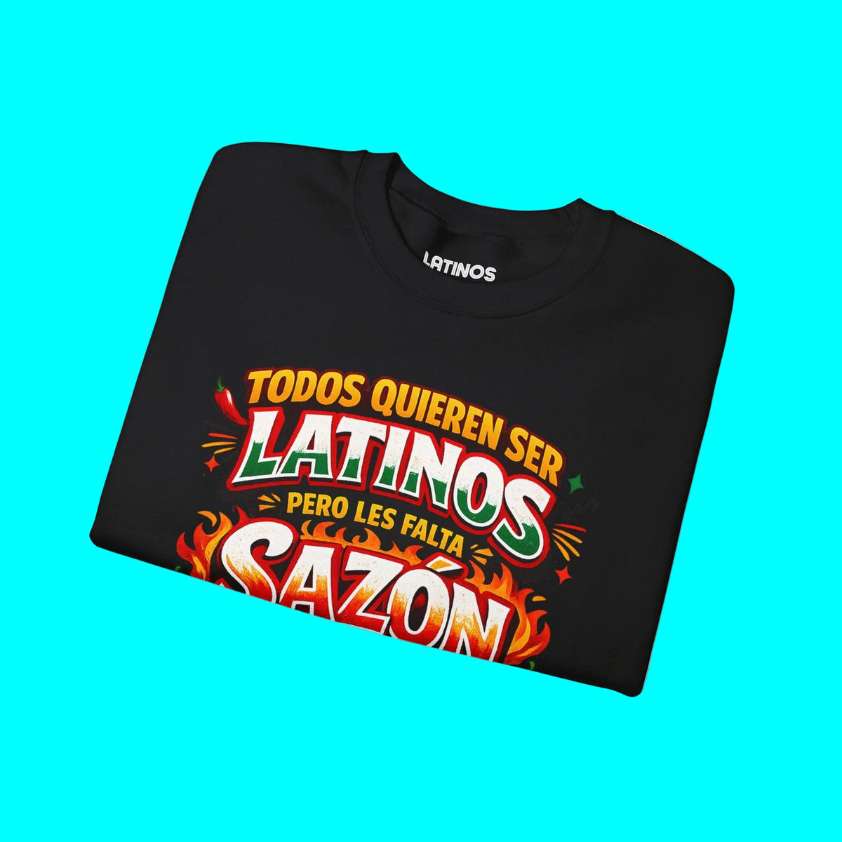 TODOS QUIEREN SER LATINOS PERO LES FALTA SAZÓN Comfy Fleece-Lined Crewneck Sweatshirt | Funny Latino Pride Phrase