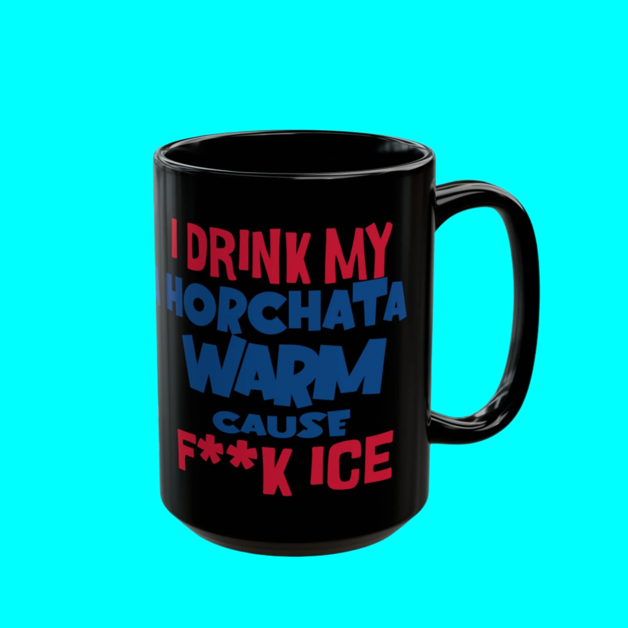 I Drink My Horchata Warm Cause F Ice Coffee Mug | Viral Funny Latino Products | 11 or 15 Ounces