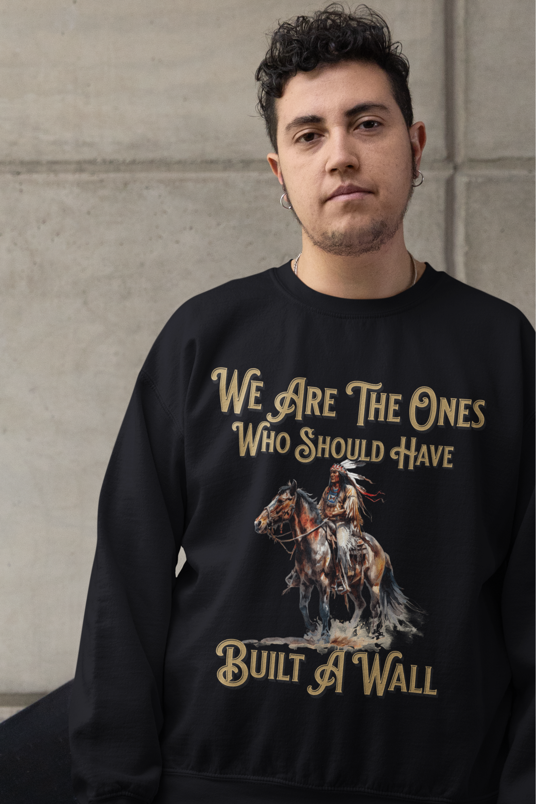 We Are The Ones Who Should Have Built A Wall Fleece Lined Crewneck | Viral Native American Latino | 3 Colors