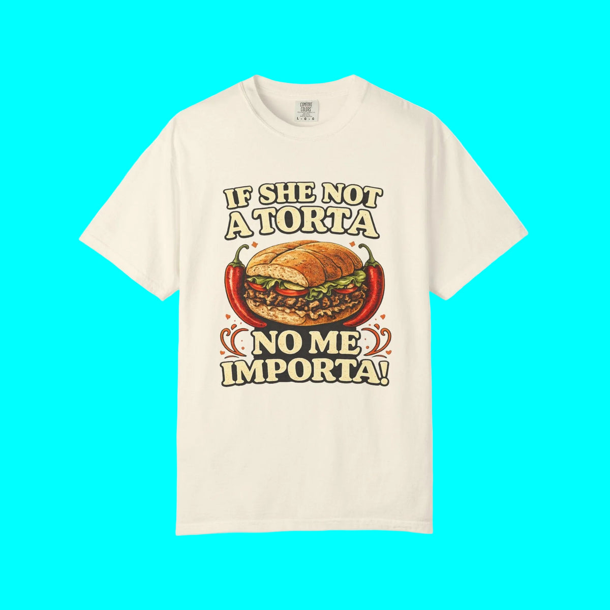 If She Not A Torta No Me Importa | Torta Pounder T-shirt | Latino Funny Viral Tees | 3 Colors