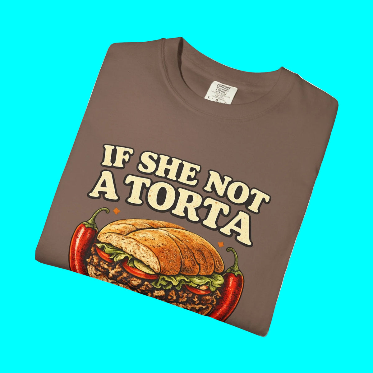 If She Not A Torta No Me Importa | Torta Pounder T-shirt | Latino Funny Viral Tees | 3 Colors