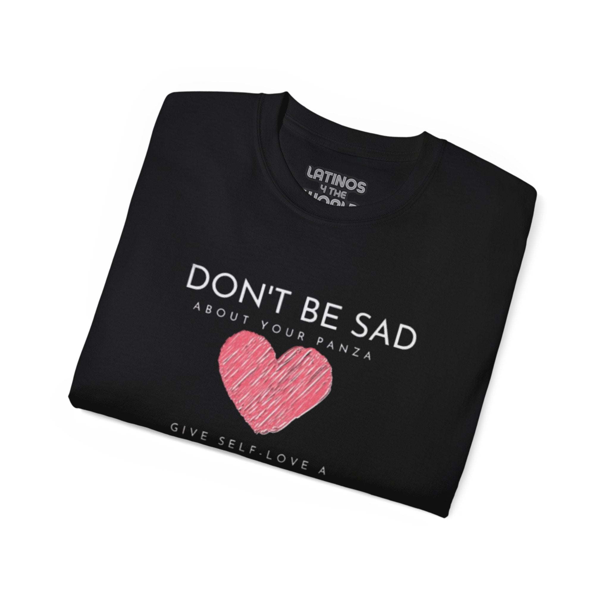 Don't Be Sad About Your Panza, Give Self-Love a Chanza | Heavy Cotton T-shirt | 4 Colors