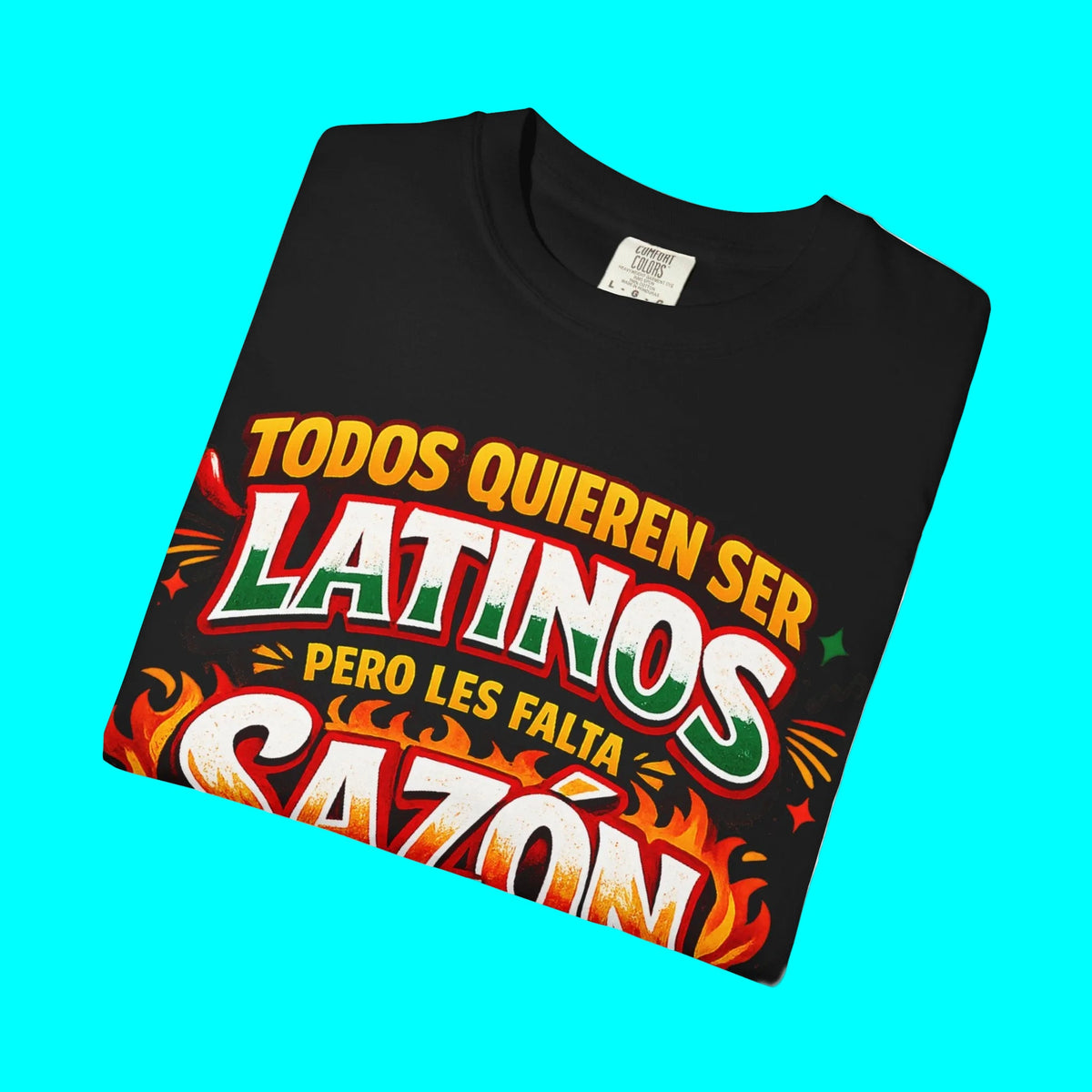 TODOS QUIEREN SER LATINOS PERO LES FALTA SAZÓN T-shirt | Funny Latino Pride Phrase | Heavyweight Cotton