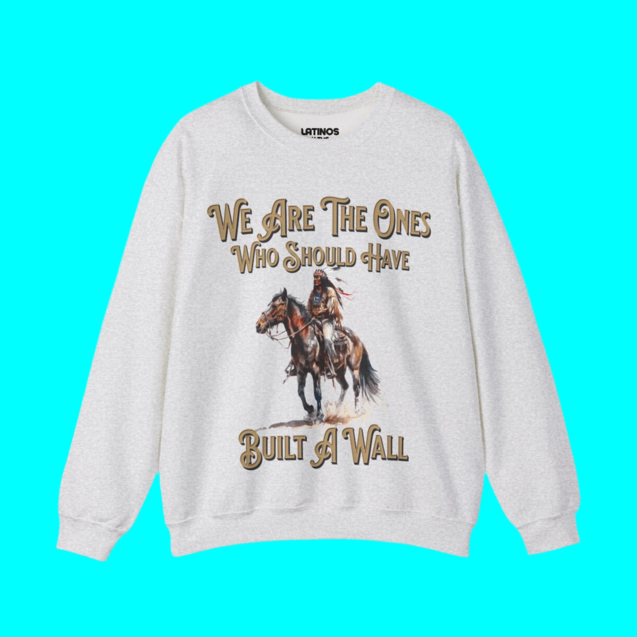 Sudadera con cuello redondo y forro polar "We Are The Ones Who Should Have Built A Wall" | Viral nativo americano latino | 3 colores