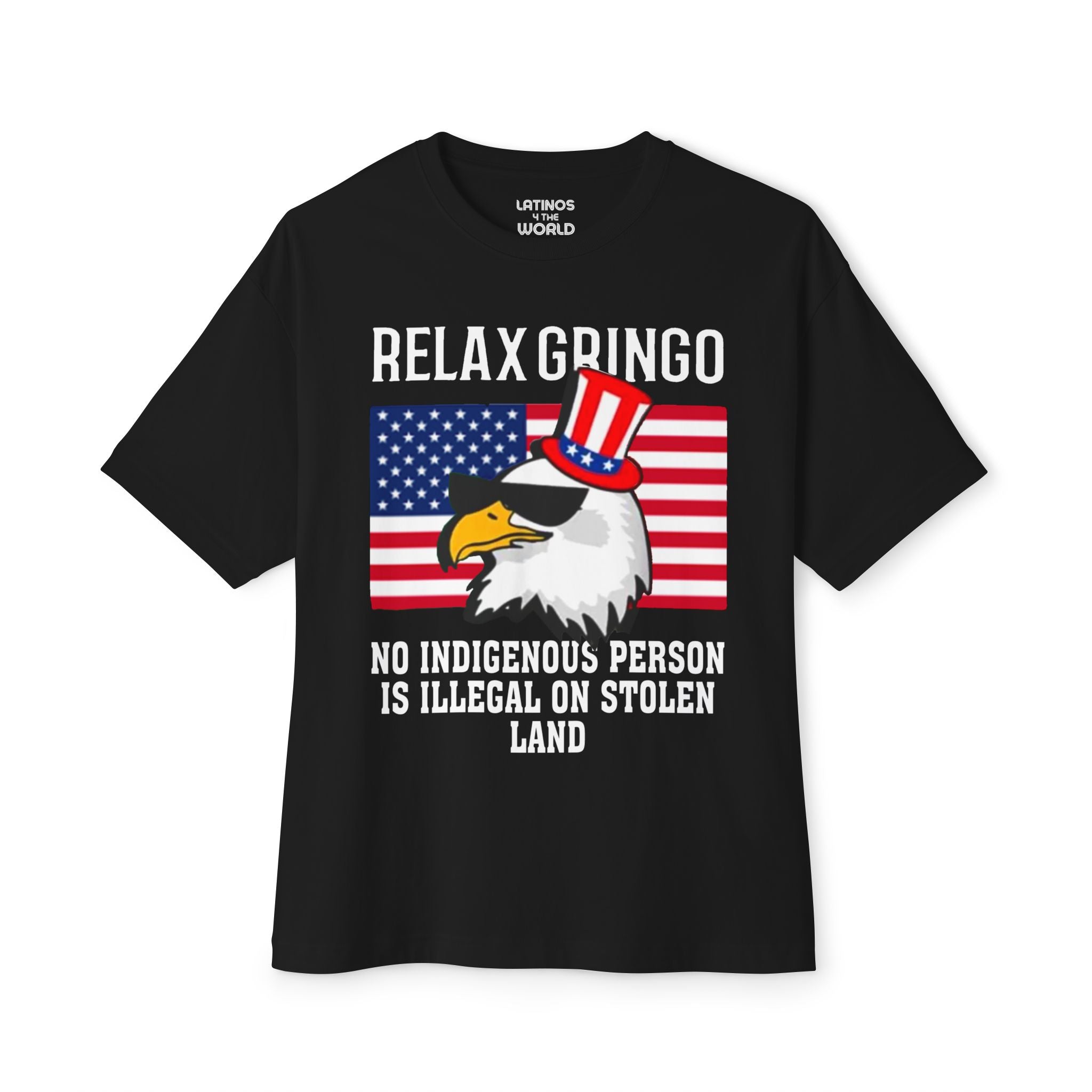 Relájate, Gringo, Ningún Indígena Es Ilegal en Tierra Robada Camiseta | Edición USA - Camisetas Latinas Virales Divertidas | Unisex - 3 Colores