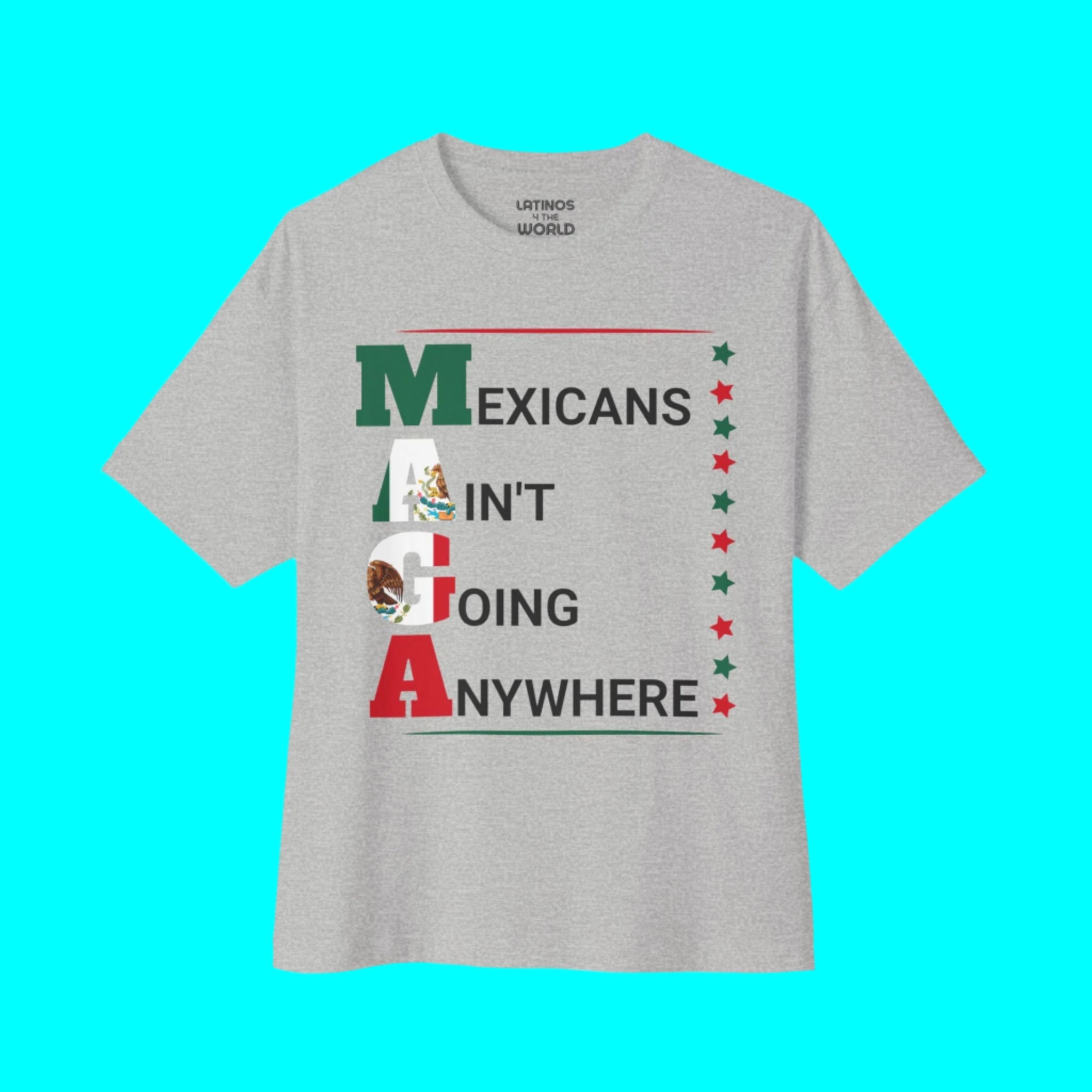 Mexicans Ain't Going Anywhere V2 T-shirt | Latino Pride Funny Viral Tees | 3 Colors