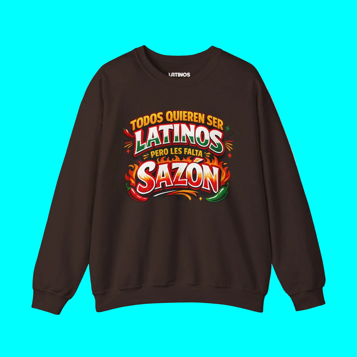 TODOS QUIEREN SER LATINOS PERO LES FALTA SAZÓN Comfy Fleece-Lined Crewneck Sweatshirt | Funny Latino Pride Phrase