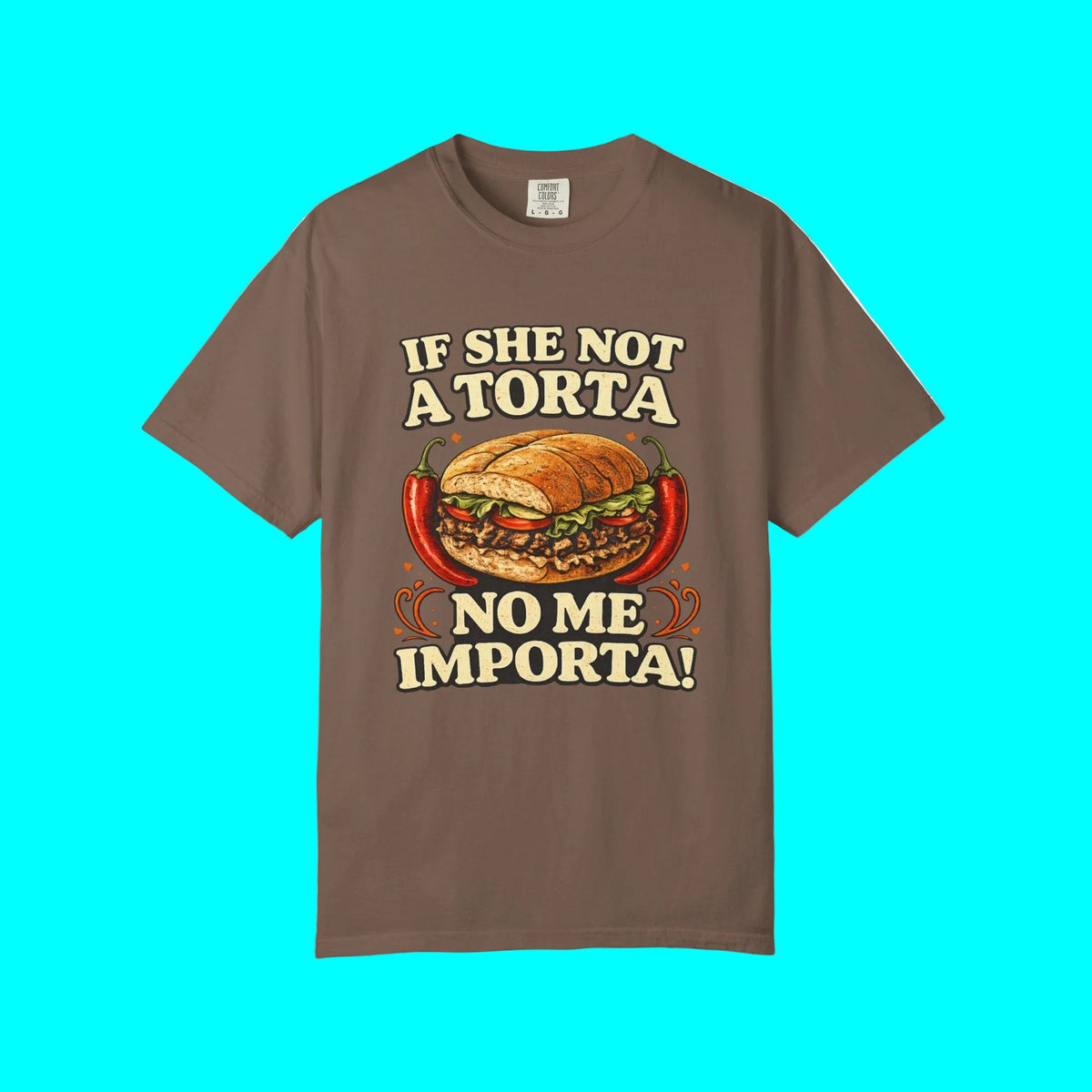 If She Not A Torta No Me Importa | Torta Pounder T-shirt | Latino Funny Viral Tees | 3 Colors