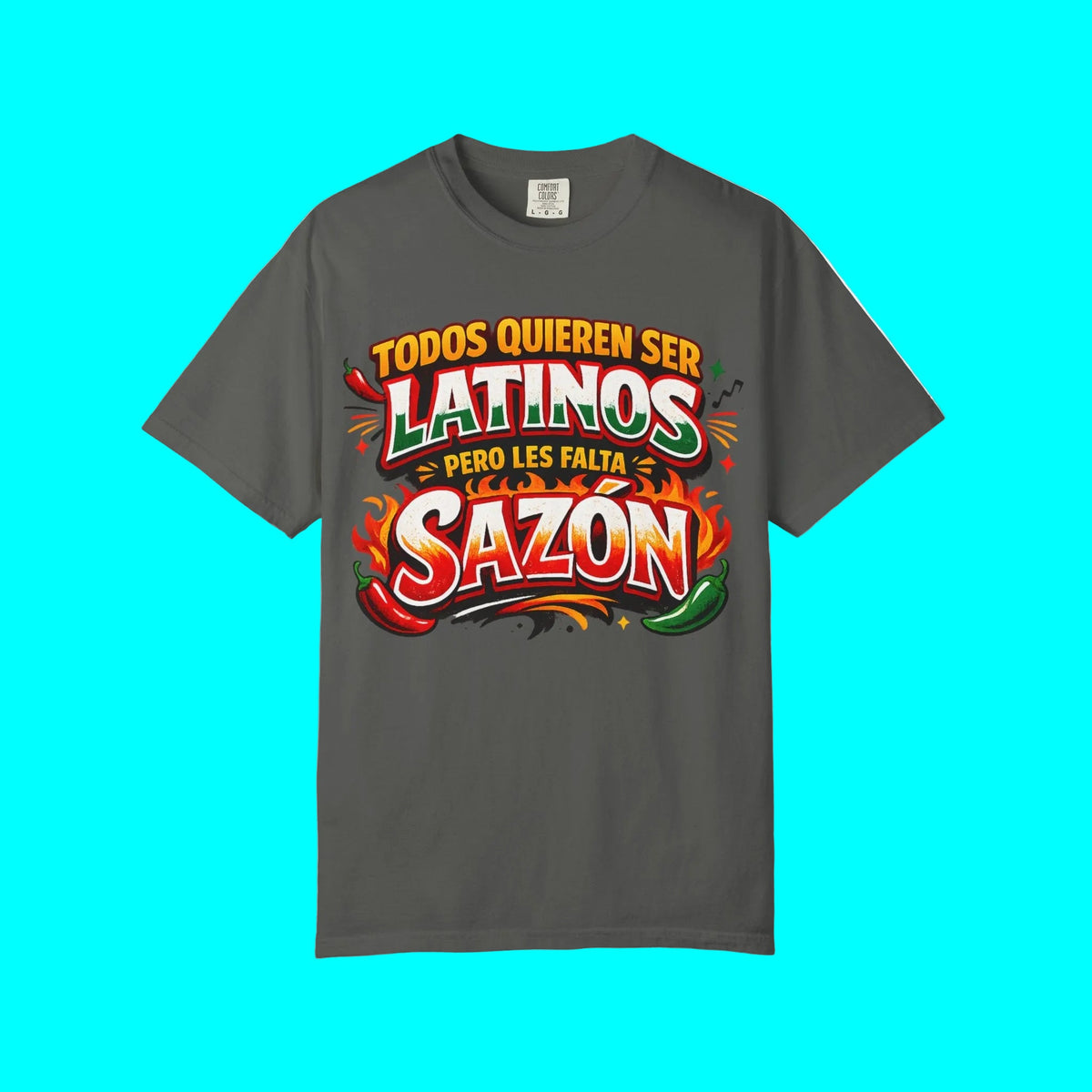 TODOS QUIEREN SER LATINOS PERO LES FALTA SAZÓN T-shirt | Funny Latino Pride Phrase | Heavyweight Cotton