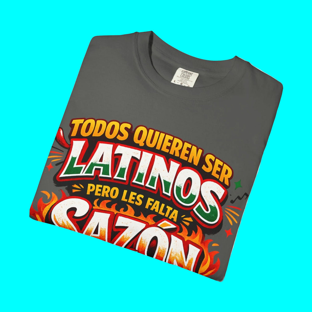 TODOS QUIEREN SER LATINOS PERO LES FALTA SAZÓN T-shirt | Funny Latino Pride Phrase | Heavyweight Cotton