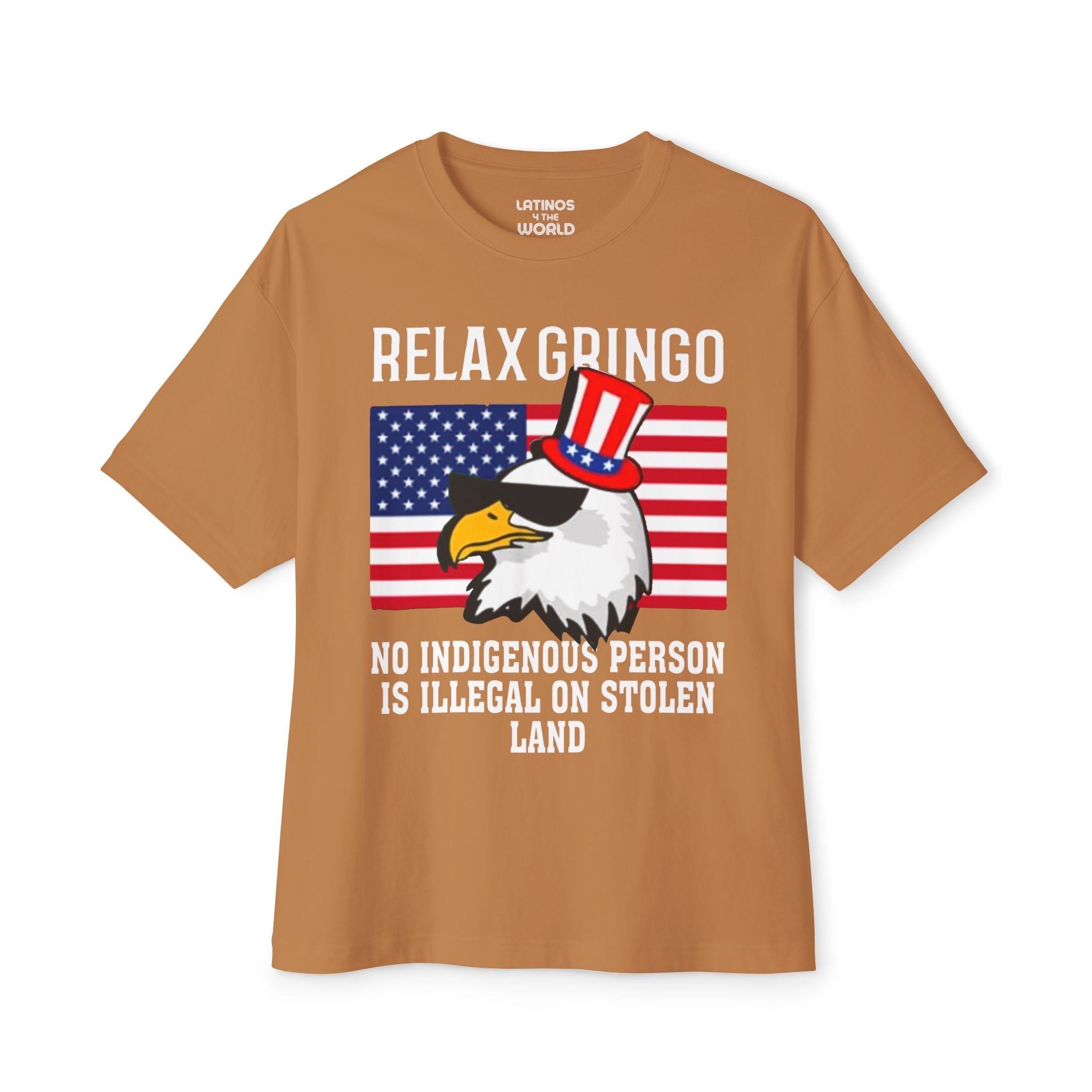 Relájate, Gringo, Ningún Indígena Es Ilegal en Tierra Robada Camiseta | Edición USA - Camisetas Latinas Virales Divertidas | Unisex - 3 Colores