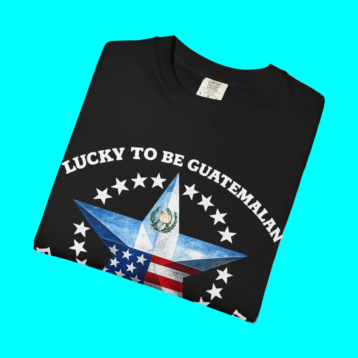 Lucky To Be Guatemalan, Proud To Be American T-shirt | Guatemala USA Funny Latino Tees | Heavyweight Cotton