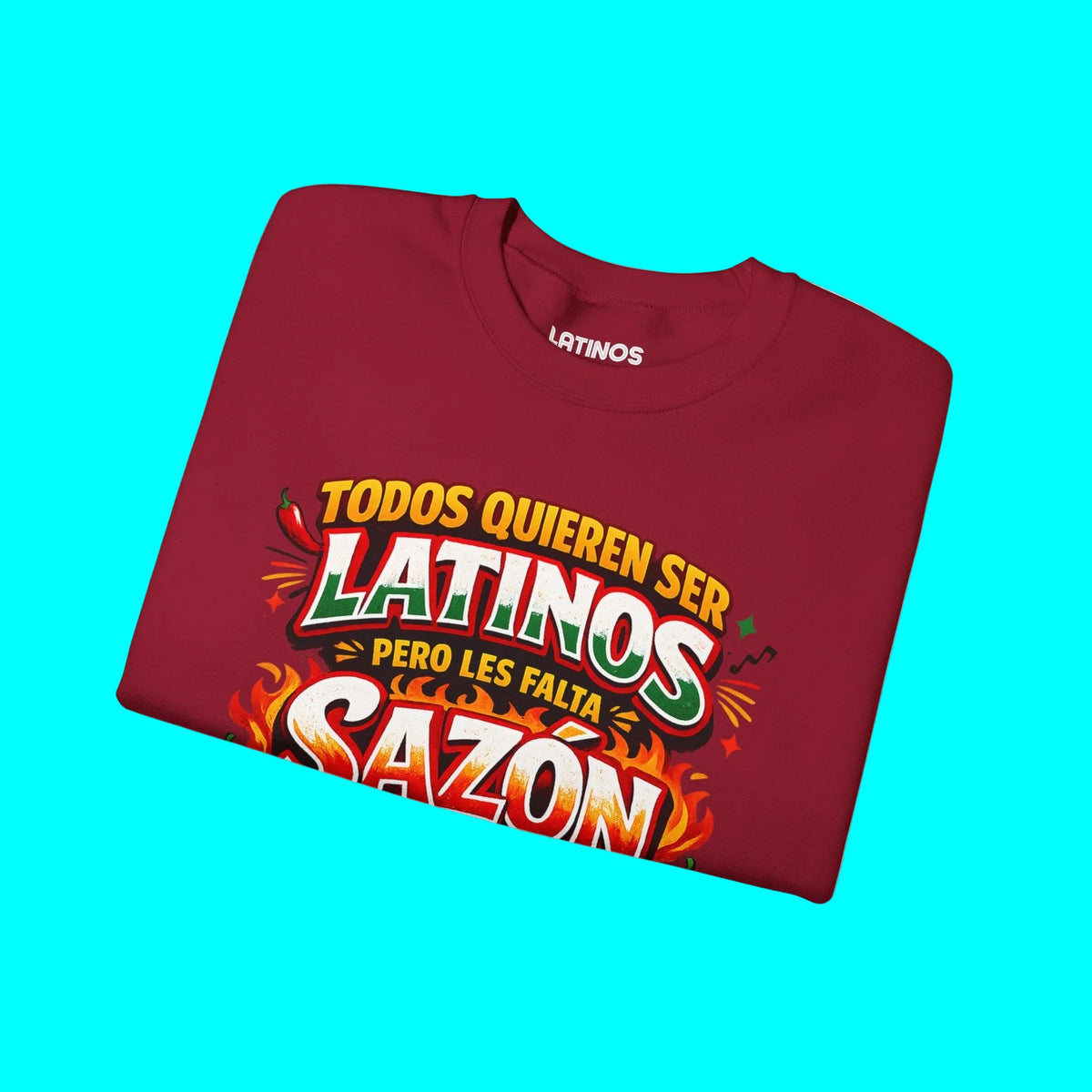 TODOS QUIEREN SER LATINOS PERO LES FALTA SAZÓN Comfy Fleece-Lined Crewneck Sweatshirt | Funny Latino Pride Phrase