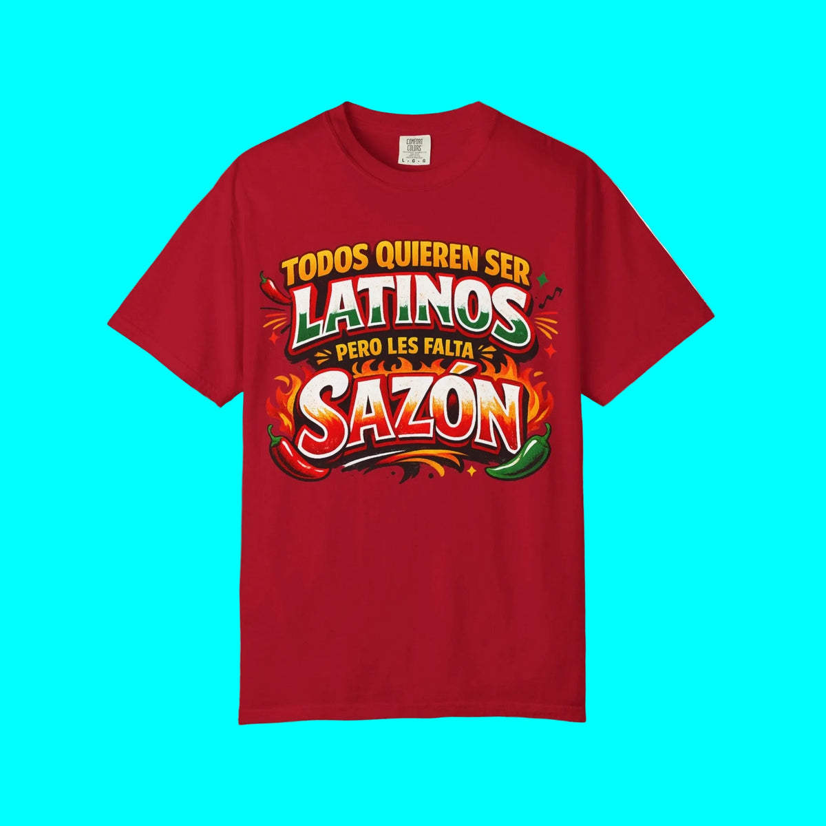 TODOS QUIEREN SER LATINOS PERO LES FALTA SAZÓN T-shirt | Funny Latino Pride Phrase | Heavyweight Cotton