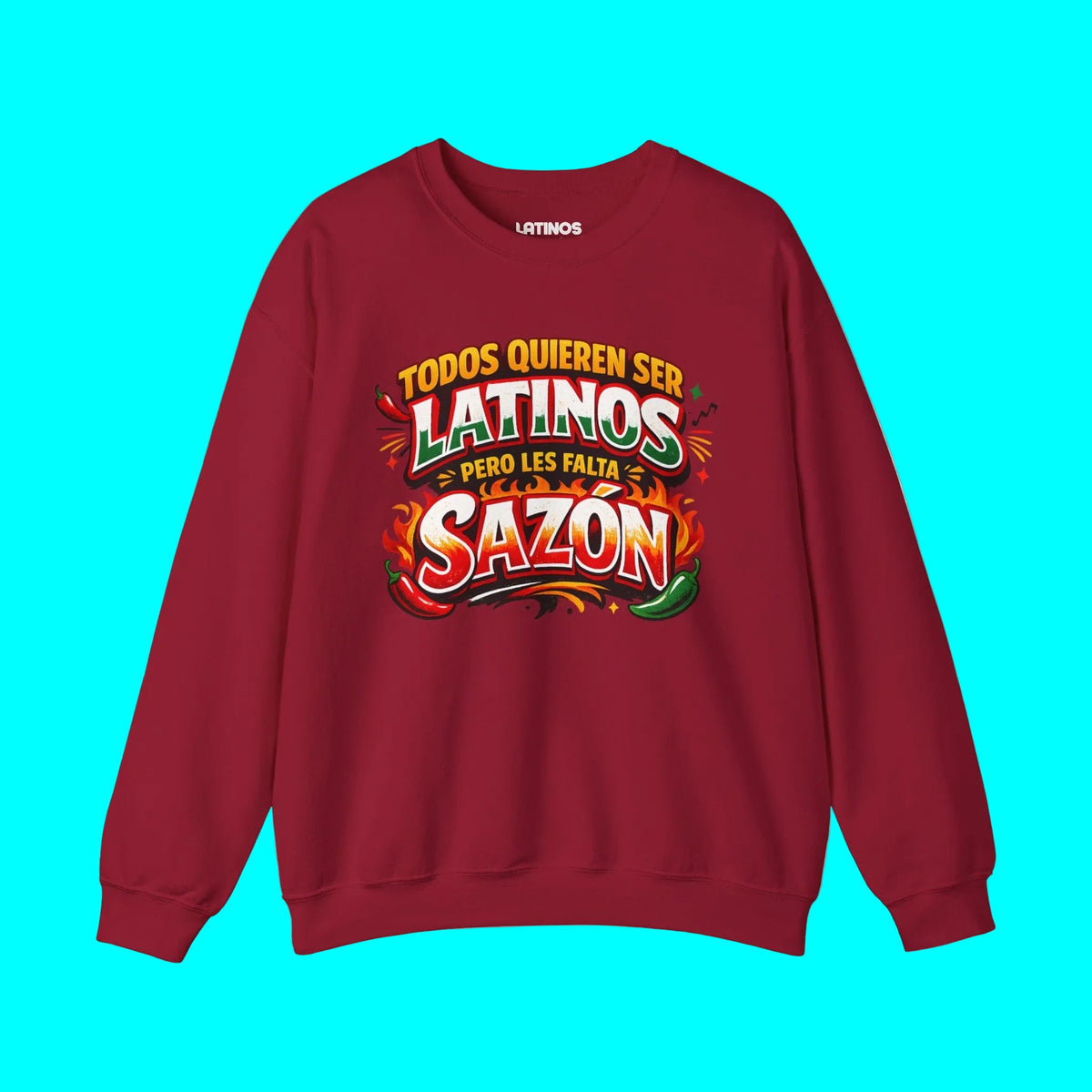 TODOS QUIEREN SER LATINOS PERO LES FALTA SAZÓN Comfy Fleece-Lined Crewneck Sweatshirt | Funny Latino Pride Phrase