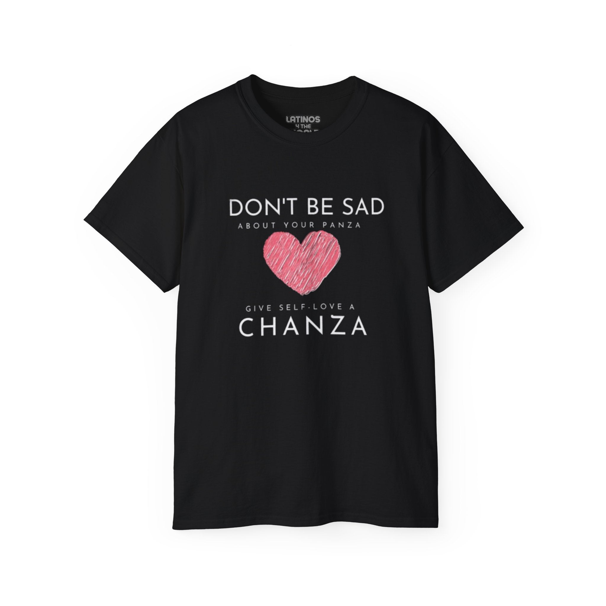 Don't Be Sad About Your Panza, Give Self-Love a Chanza | Heavy Cotton T-shirt | 4 Colors