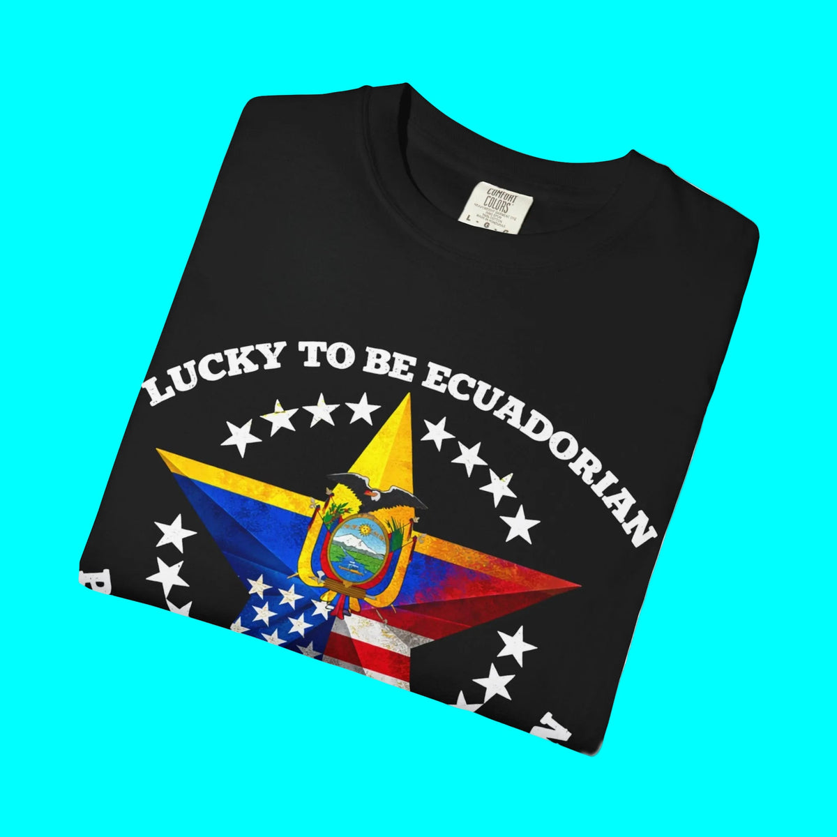 Lucky To Be Ecuadorian, Proud To Be American T-shirt | Ecuador USA Funny Latino Tees | Heavyweight Cotton